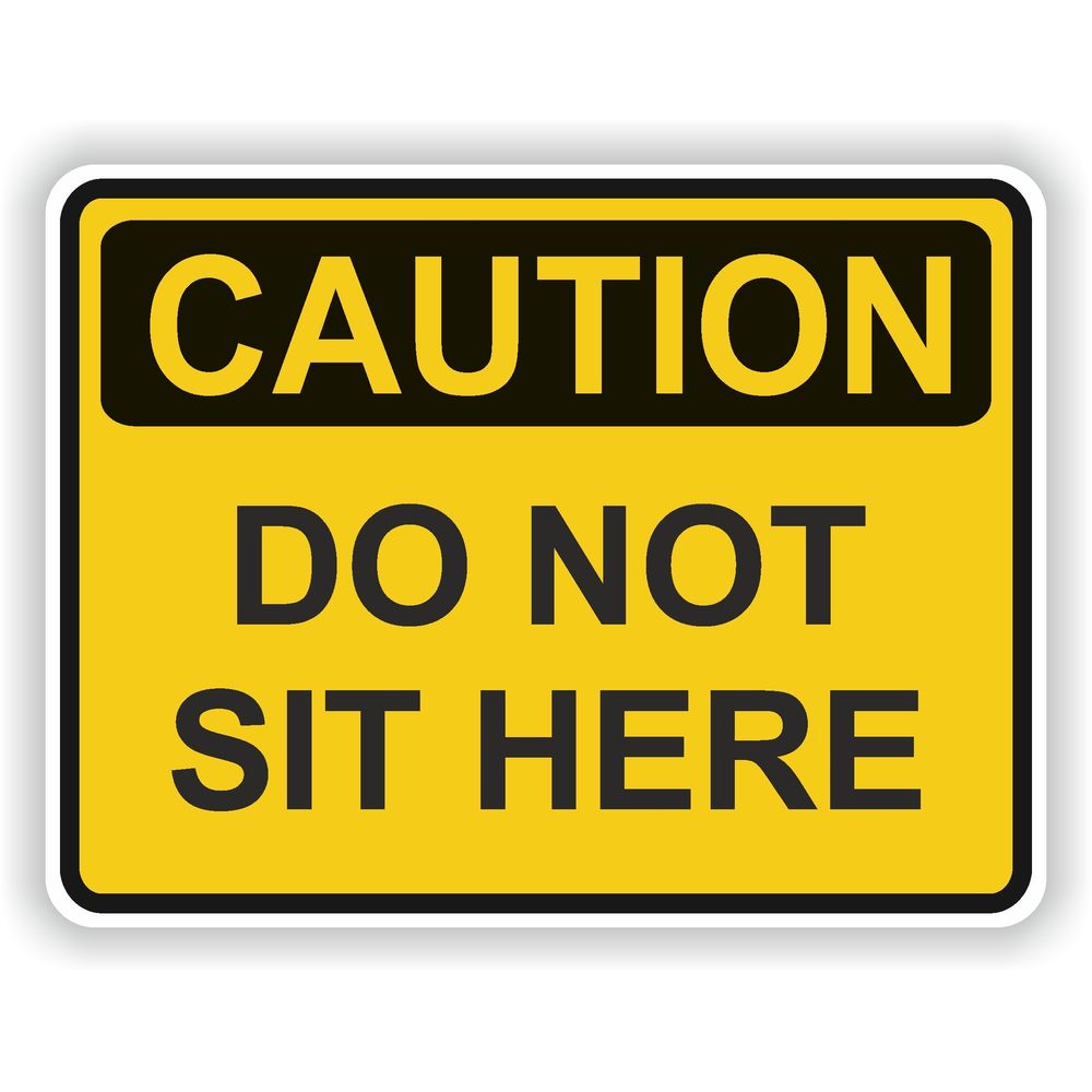 Caution Do Not Sit Here