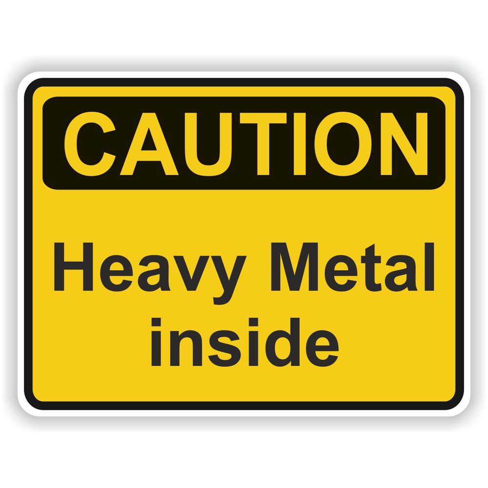 Caution Heavy Metal Inside