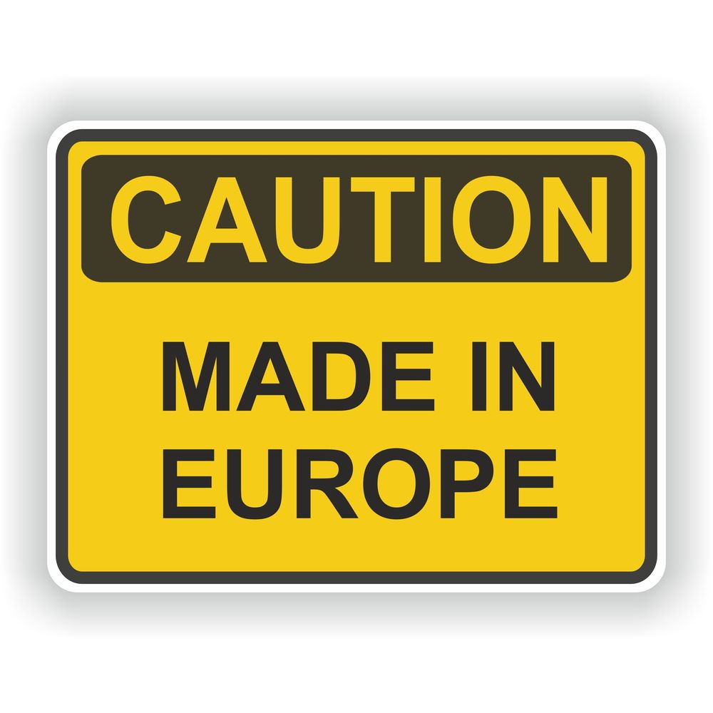 Caution Made In Europe