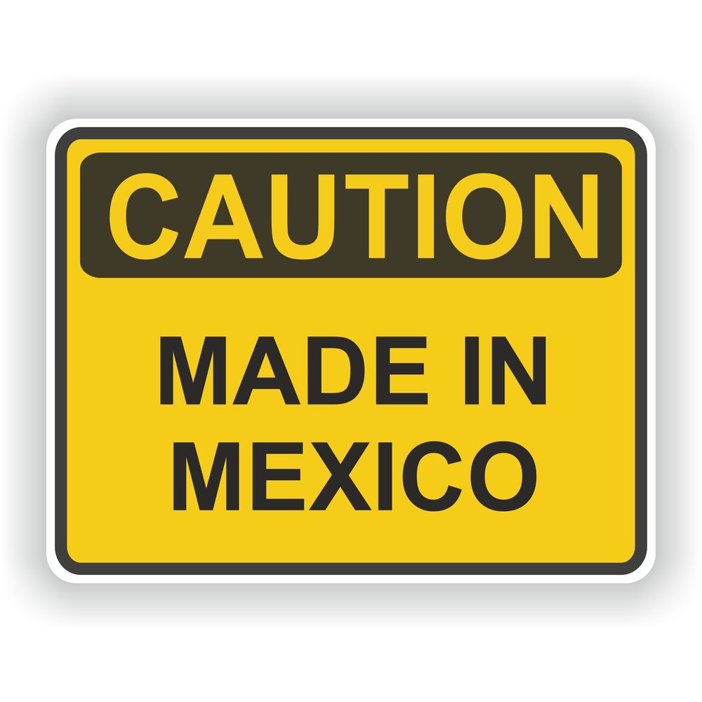 Caution Made In Mexico