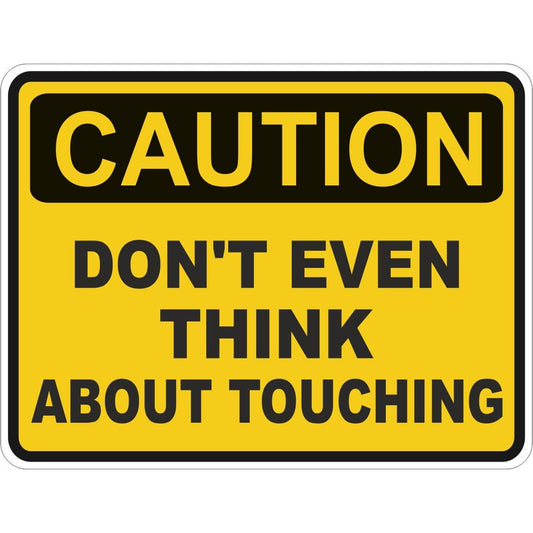Caution Don't Even Think About Touching