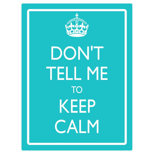 Don't Tell Me To Keep Calm