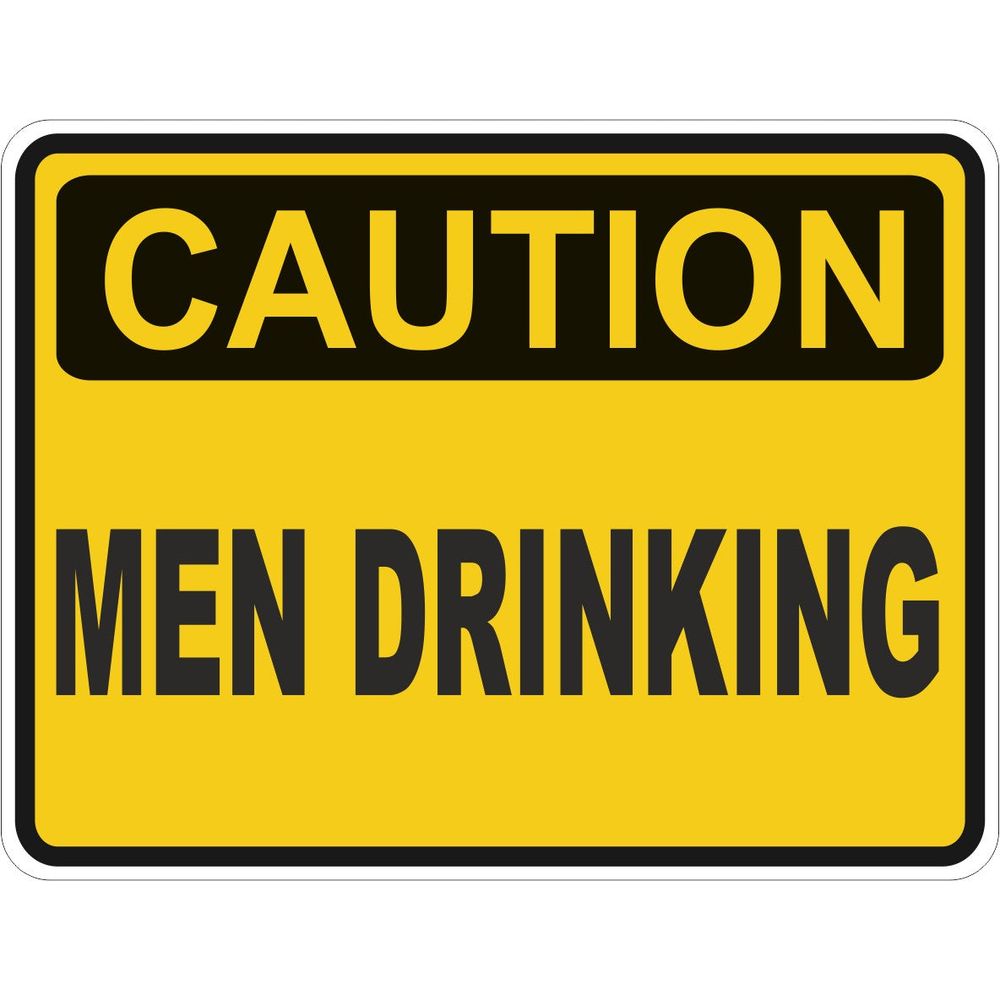 Caution Men Drinking