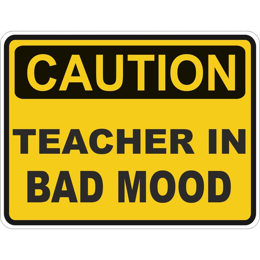 Caution Teacher In Bad Mood