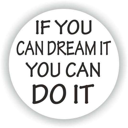 If You Can Dream It You Can Do It