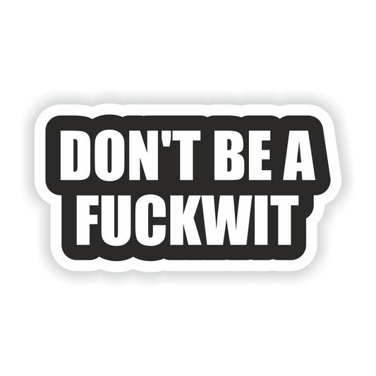 Don't Be A Fuckwit Funny