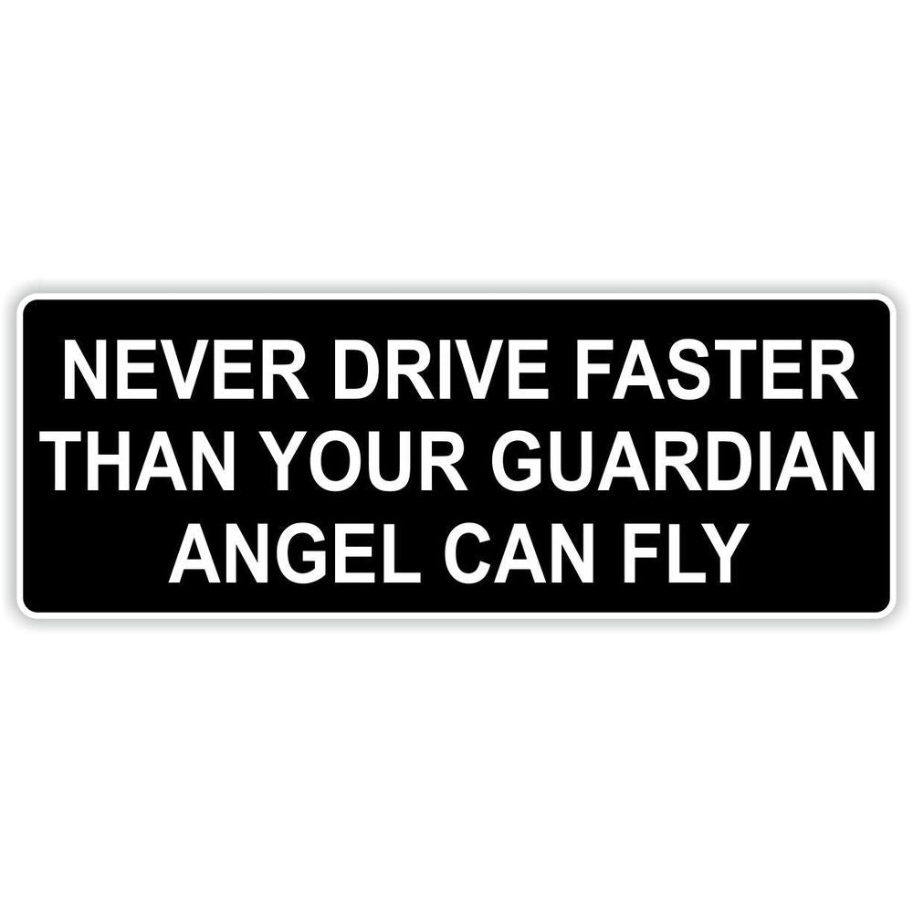 Never Drive Faster Than Guardian Angel Can Fly