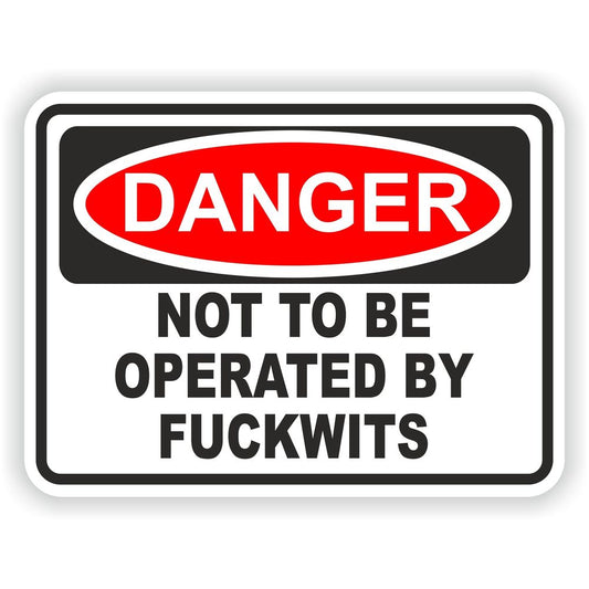 Danger Not To Be Operated By F*%kwits